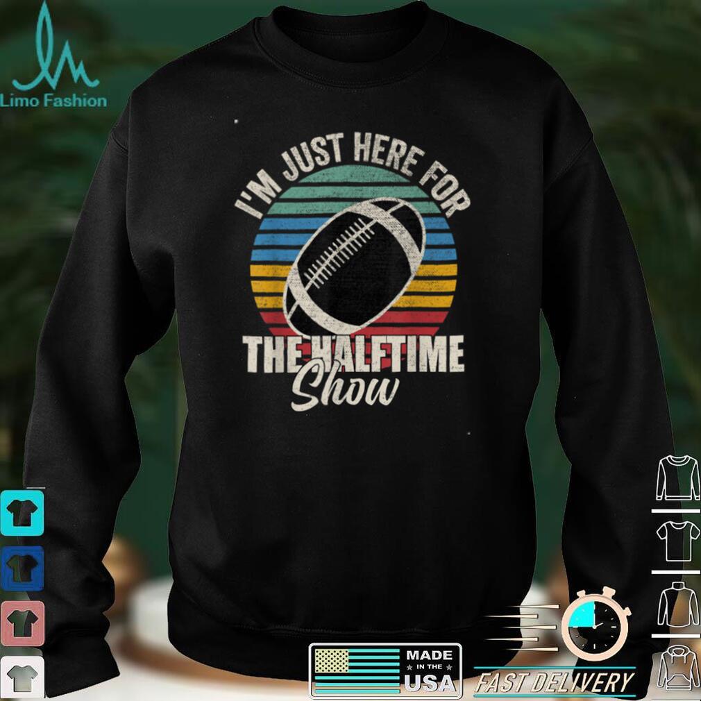 I'm Just Here For The Halftime Show Retro Vintage T Shirt Hoodie, Sweater shirt