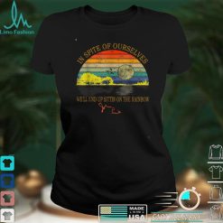 In SPite Of Ourselves We'll End Up Sittin Rainbow T Shirt T Shirt Hoodie, Sweater shirt