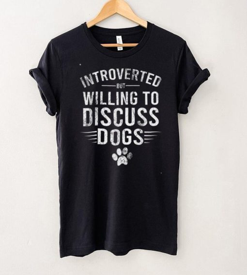 Introverted But Willing To Discuss Dogs, Funny Dogs Lovers T Shirt