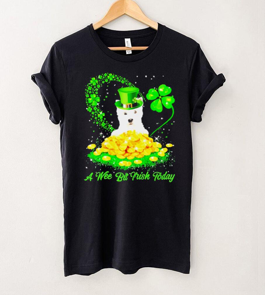 Irish Today Red West Highland White Terrier Dog A Wee Bit Irish Today Shirt Irish Today Red West Highland White Terrier Dog A Wee Bit Irish Today Shirt
