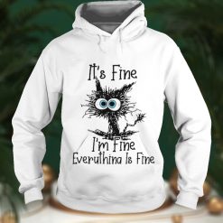 Its Fine Im Fine Everything Is Fine Cat Funny Shirt