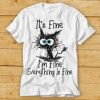 It's Fine I'm Fine Everything Is Fine Funny cat T Shirt