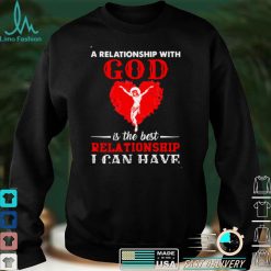 Jesus A Relationship With God Is The Best Relationship I Can Have Shirt (1)