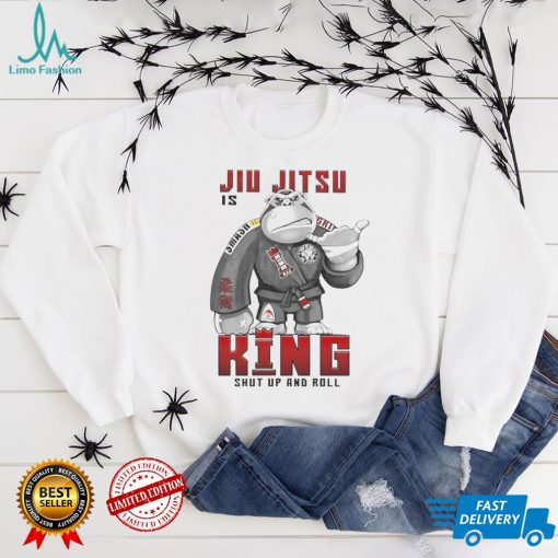 Jiu Jitsu Is King Shut Up And Roll Shirt