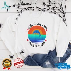 Just A Girl Who Loves Dolphins shirt