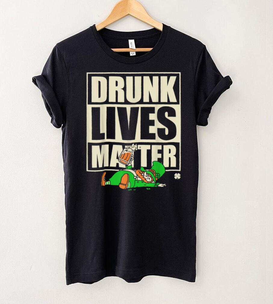 Let Go St. Patricks Day Drunk Lives Matter T Shirt