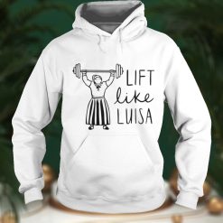 Lift like Luisa weightlifting shirt