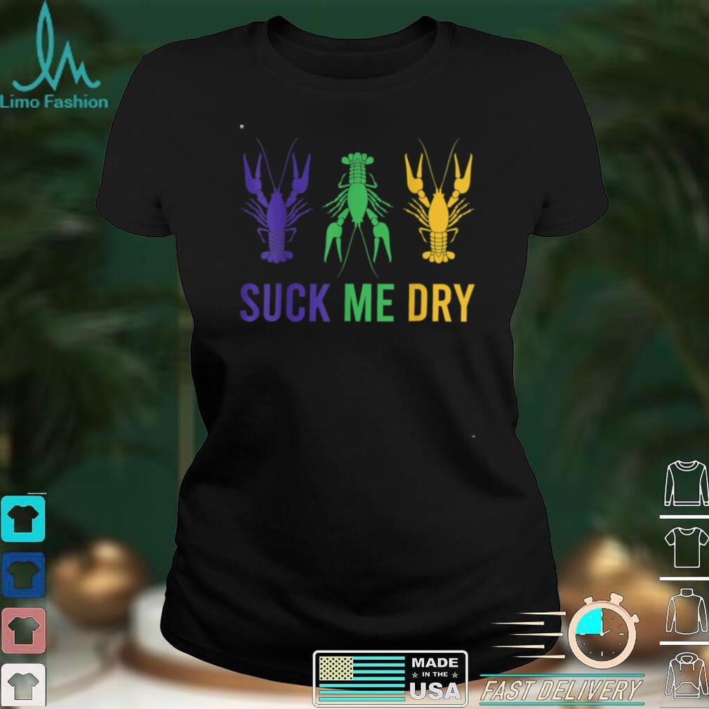 Mardi Gras Outfit Funny Suck Me Dry Crawfish Carnival Party T Shirt Hoodie, Sweater shirt Mardi Gras Outfit Funny Suck Me Dry Crawfish Carnival Party T Shirt Hoodie, Sweater shirt