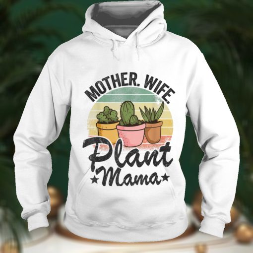 Mother Wife Plant Mama Succulent Mom Gardener Plant Lady T Shirt Hoodie, Sweater shirt