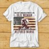 Never Underestimate An Old Woman Who Is Also Retired Nurse Shirt