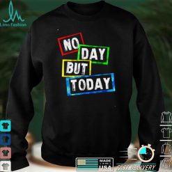 No Day But Today T Shirt