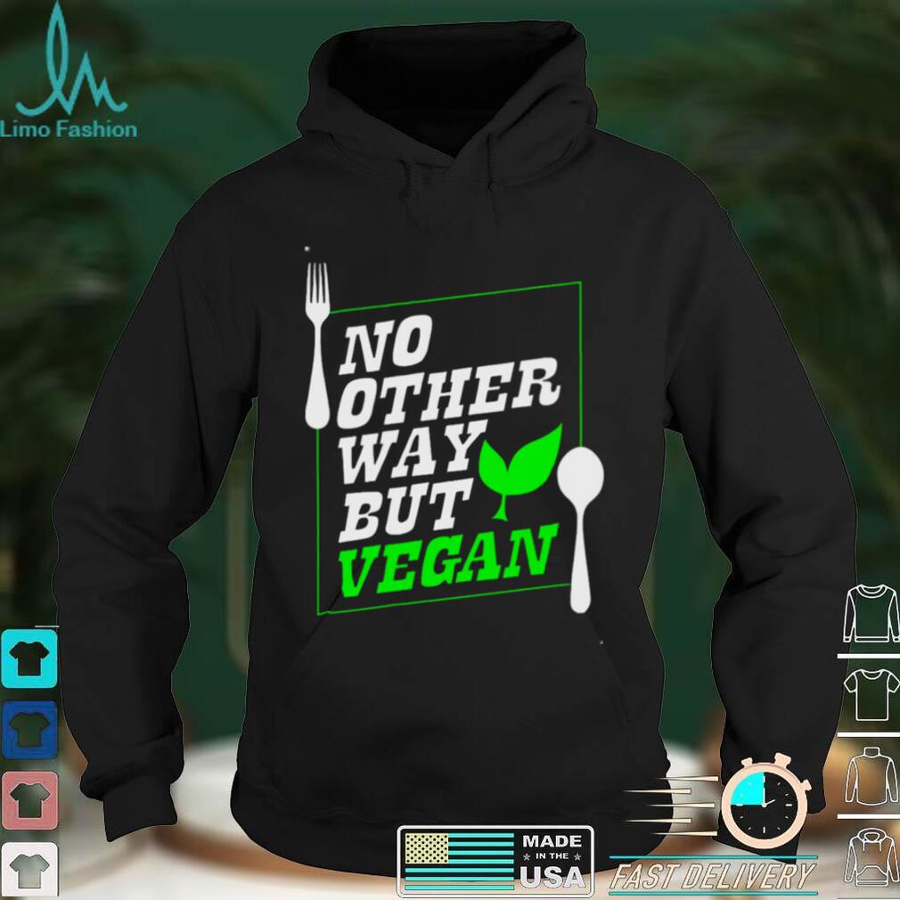 No Other Way But Vegan Shirt