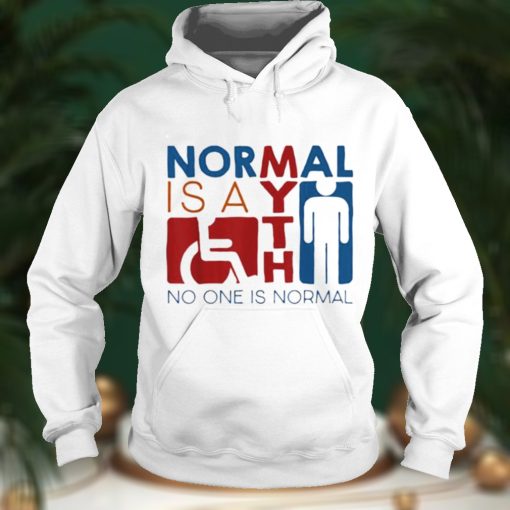 Normal Is A Myth No One Is Normal shirt