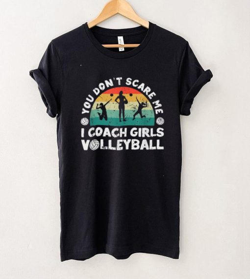Player Coaches You Don't Scare Me I Coach Girls Volleyball T Shirt Shirt