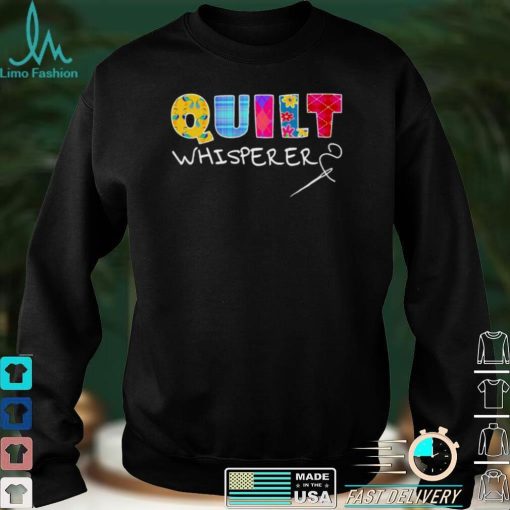 Quilt Whisperer Quilting Saying Quote Sewing Gift Idea Pullover Shirt