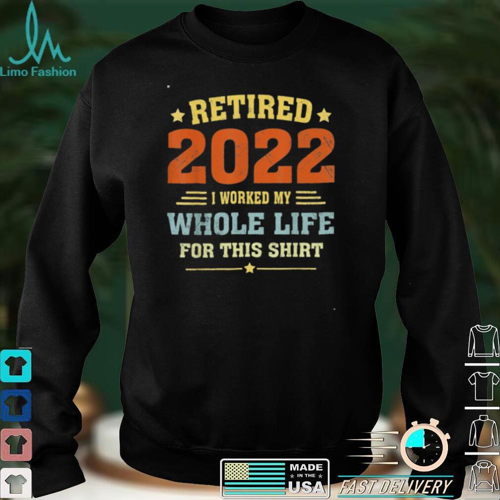 Retired 2022 Funny Vintage Retirement Humor Tee Shirt