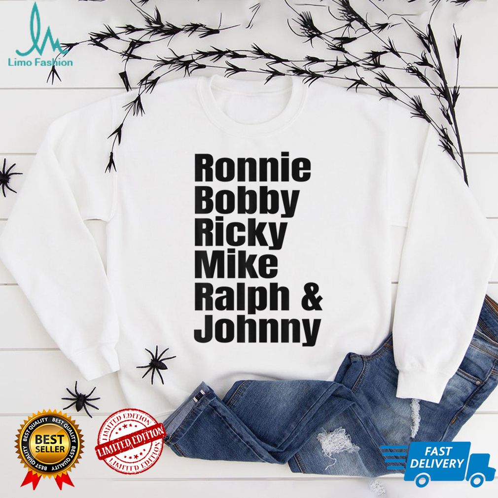 Ronnie Bobby Ricky Mike Ralph and Johnny T Shirt Hoodie, Sweater shirt