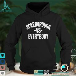 Scarborough Vs Everybody Shirt