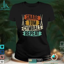 Snare Tom Cymbals Repeat Drummer Drum Instrument Musician T Shirt Shirt