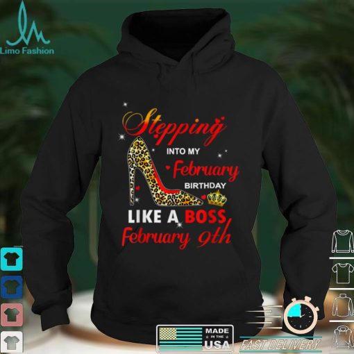 Stepping into my February birthday like a boss  February 9th T Shirt