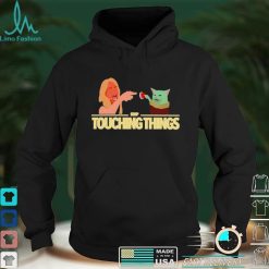 Stop Touching Things T Shirt