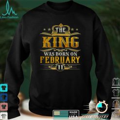 The King Was Born On February 11 Birthday Party Shirt
