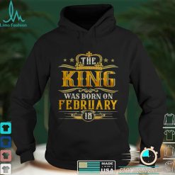 The King Was Born On February 18 Birthday Party Shirt