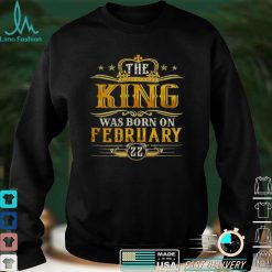 The King Was Born On February 22 Birthday Party Shirt