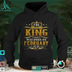 The King Was Born On February 27 Birthday Party Shirt