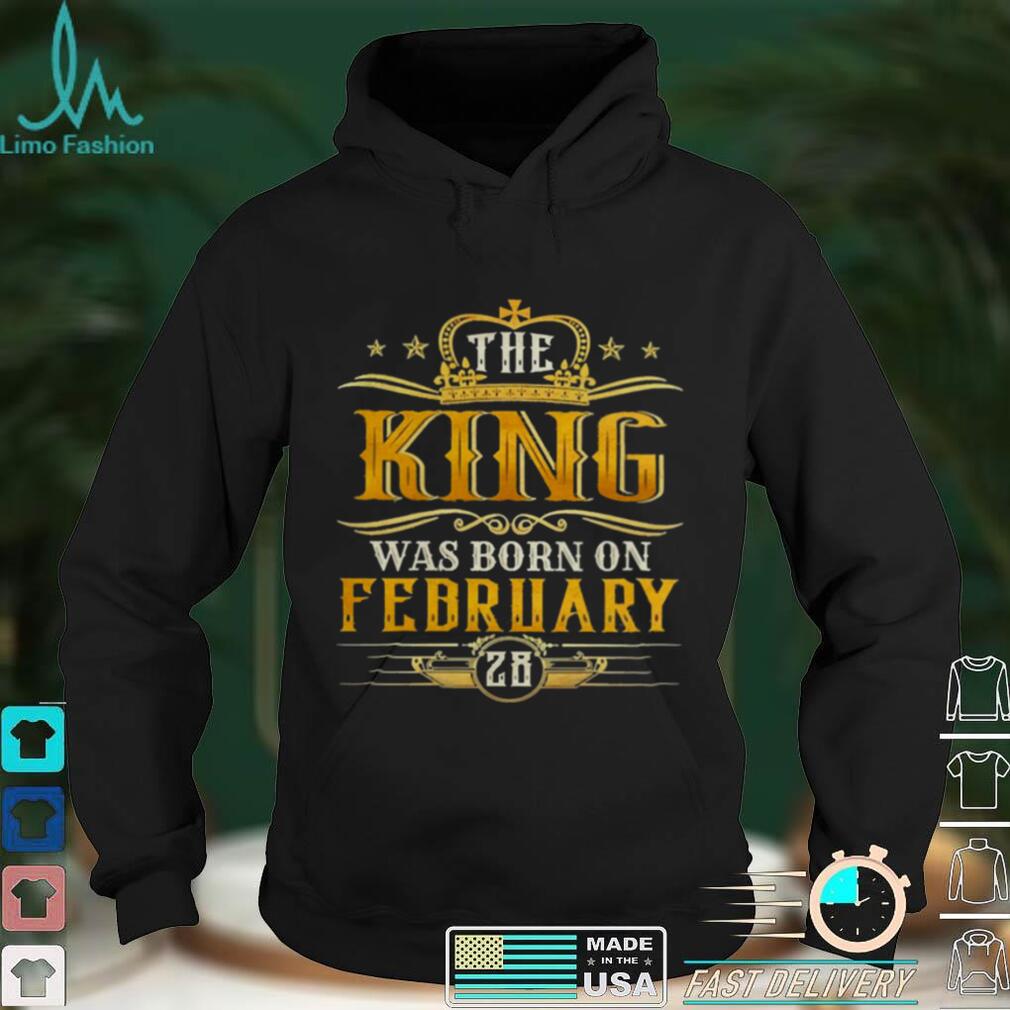 The King Was Born On February 28 Birthday Party Shirt