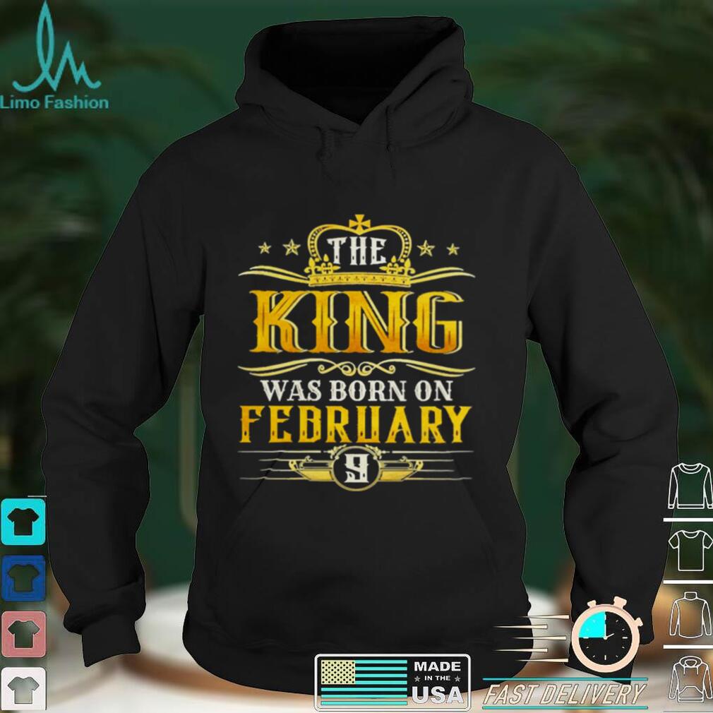 The King Was Born On February 9 Birthday Party Shirt