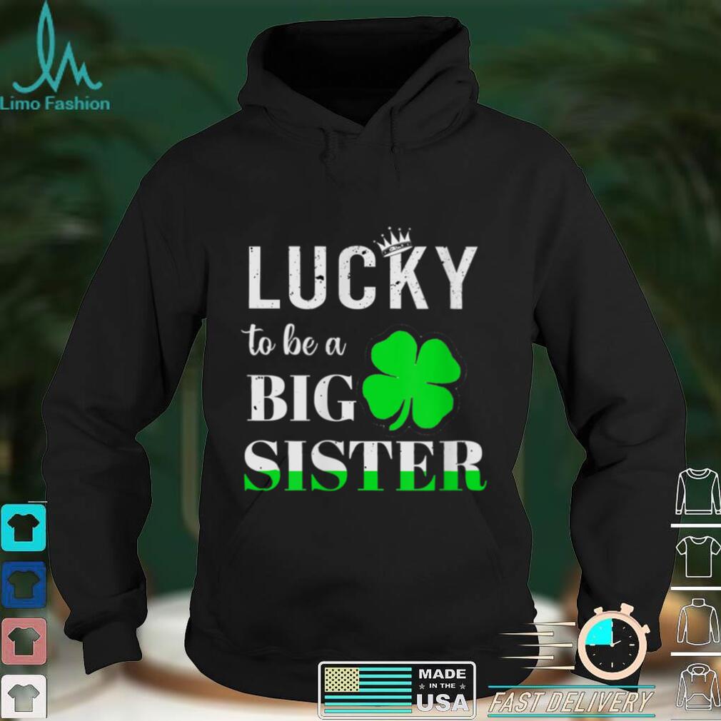 To Be A Big Sister Pregnancy St. Patrick's Day T Shirt Shirt
