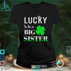 To Be A Big Sister Pregnancy St. Patrick's Day T Shirt Shirt