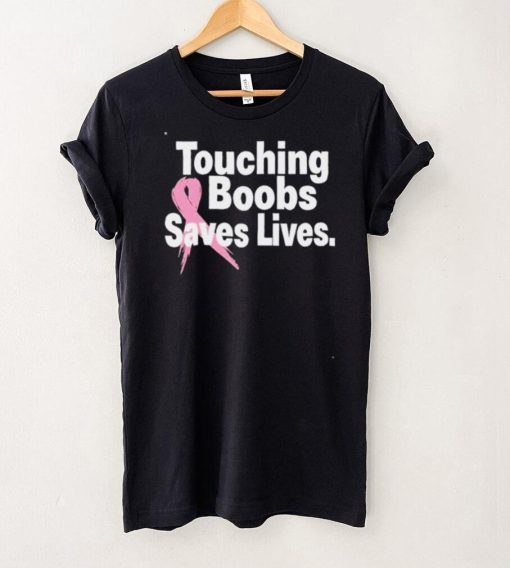 Touching Boobs Saves Lives shirt