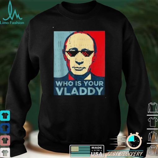 Who Is Your Vladdy Russian Vladimir Putin Ukraine T Shirt