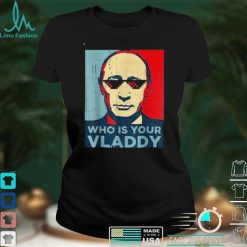 Who Is Your Vladdy Russian Vladimir Putin Ukraine T Shirt