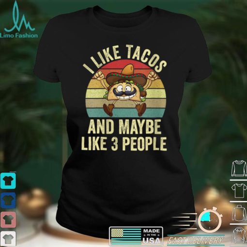 Womens Funny Mexican Taco I Like Tacos and Maybe Like 3 People Taco V Neck T Shirt Shirt