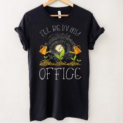 Womens I'll Be In My Office Gardening Gardener Farming Plants Care V Neck T Shirt Shirt