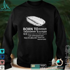 born To Evolve Creationism Is A Fuck Shirt