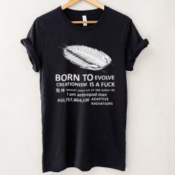 born To Evolve Creationism Is A Fuck Shirt