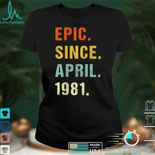 41st Birthday Epic Since April 1981 41 Years Old Retro T Shirt B09VWW49VJ