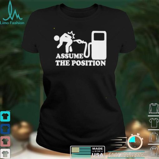 Assume the position shirt