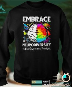 Autism Awareness Embrace Neurodiversity Kindergarten Teacher Shirt