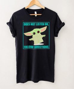 Baby Yoda does not listen or follow directions shirt