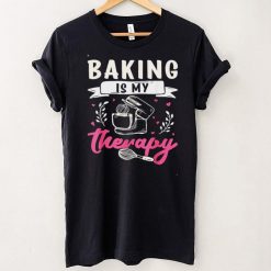 Baking is my Therapy Bake Baker Shirt