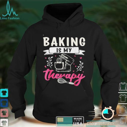 Baking is my Therapy Bake Baker Shirt