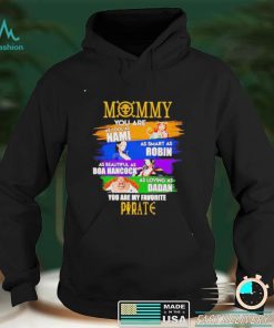 Best mommy you are as cool as Nami as smart as Robin you are my favorite Pirate shirt