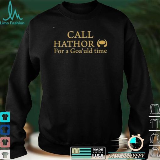 Call Hathor For A Goa’Uld Time Tee Shirt