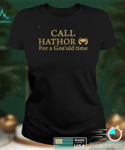 Call Hathor For A Goa’Uld Time Tee Shirt