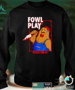 Chucky did it fowl play shirt